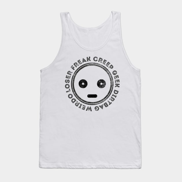 Freak creep geek weirdo loser dirtbag Tank Top by goatboyjr